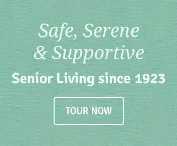 Safe, Serene, & Supportive - Senior Living since 1923 - Call to Action